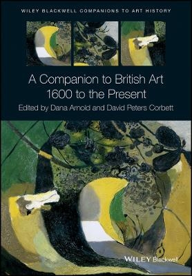 A Companion to British Art – 1600 to the Present - D Arnold