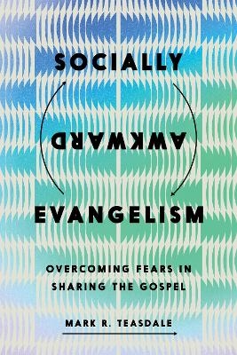 Socially Awkward Evangelism - Mark R. Teasdale