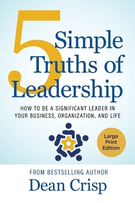 5 Simple Truths of Leadership - Dean Crisp