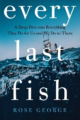 Every Last Fish - Rose George