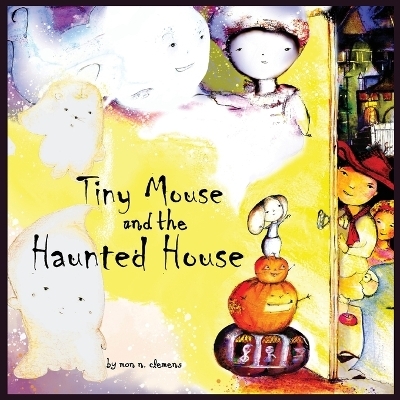Tiny Mouse and the Haunted House - Mon N Clemens