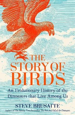 The Story of Birds - Steve Brusatte