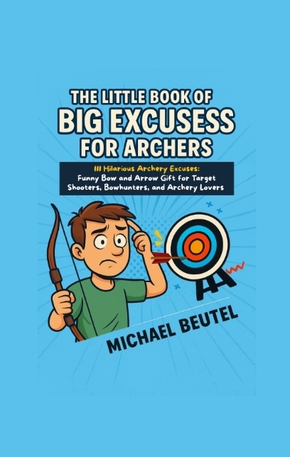 The Little Book of Big Excuses for Archers - Michael Beutel