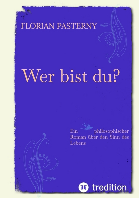 Wer bist du? Persönlichkeitsentwicklung trifft Roman - Eine philosophische Reise zu sich selbst - Florian Pasterny