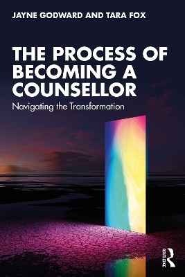 The Process of Becoming a Counsellor - Jayne Godward, Tara Fox