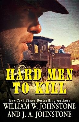 Hard Men to Kill - William W Johnstone, J A Johnstone