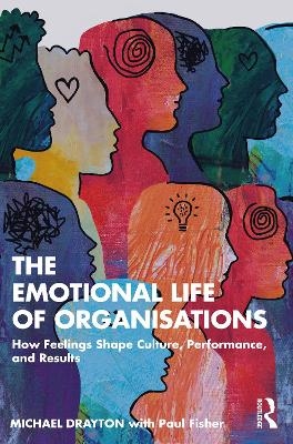 The Emotional Life of Organisations - Michael Drayton