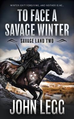 To Face a Savage Winter - John Legg