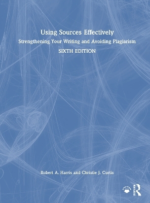 Using Sources Effectively - Robert A. Harris, Christie J. Curtis
