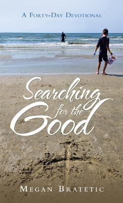 Searching for the Good - Megan Bratetic