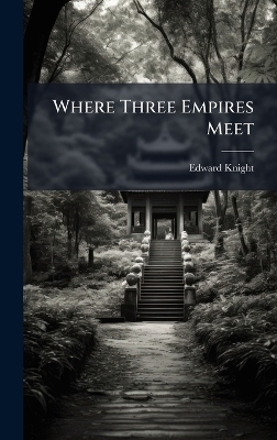 Where Three Empires Meet - Edward Knight