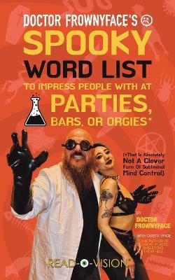 Doctor Frownyface's Spooky Word List To Impress People With At Parties, Bars, Or Orgies* (*That Is Absolutely Not A Clever Form Of Subliminal Mind Control) - Doctor Frownyface, Dusty Trice