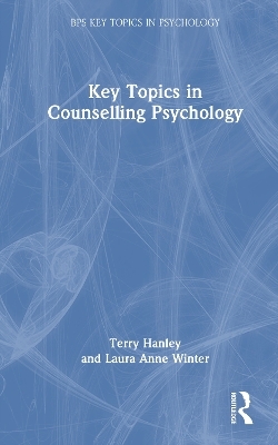 Key Topics in Counselling Psychology - Terry Hanley, Laura Anne Winter