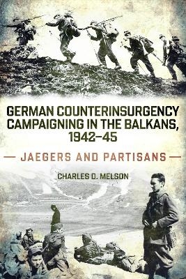 German Counterinsurgency Campaigning in the Balkans, 1942–45