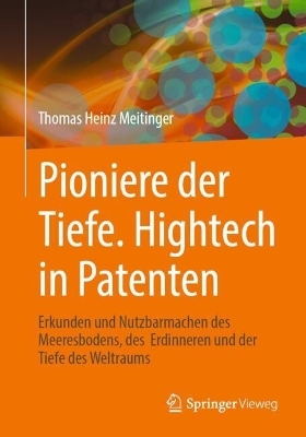 Pioniere der Tiefe, Hightech in Patenten - Thomas Heinz Meitinger