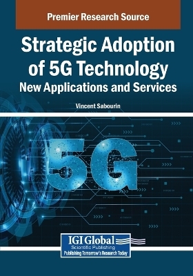 Strategic Adoption of 5G Technology: New Applications and Services