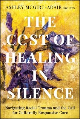 The Cost of Healing in Silence - Ashley McGirt-Adair