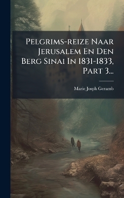 Pelgrims-reize Naar Jerusalem En Den Berg Sinai In 1831-1833, Part 3...