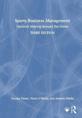 Sports Business Management - George Foster, Norm O'Reilly, Antonio D&aacute;vila