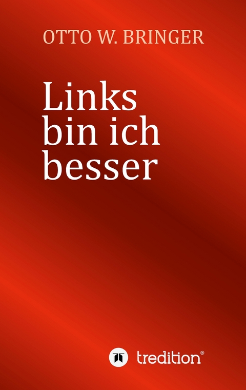 Links bin ich besser - Otto W. Bringer