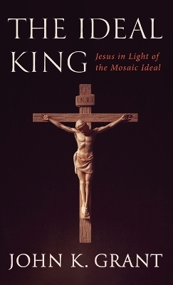 The Ideal King - John K Grant