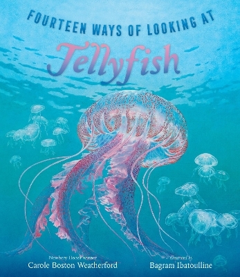 Fourteen Ways of Looking at Jellyfish - Carole Boston Weatherford