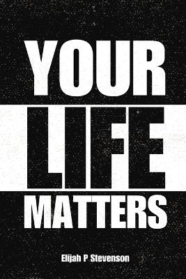 Your Life Matters - Elijah Stevenson