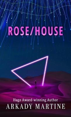 Rose/House - Arkady Martine