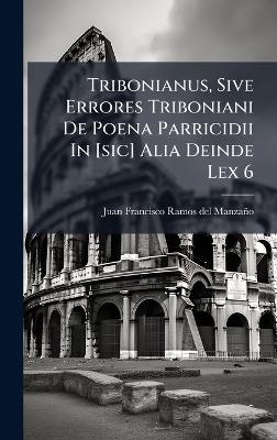 Tribonianus, Sive Errores Triboniani De Poena Parricidii In [sic] Alia Deinde Lex 6