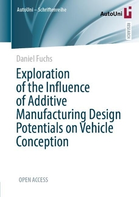 Exploration of the Influence of Additive Manufacturing Design Potentials on Vehicle Conception - Daniel Fuchs