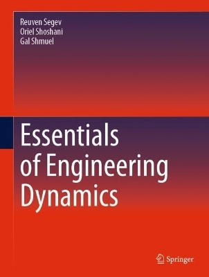 Essentials of Engineering Dynamics - Reuven Segev, Oriel Shoshani, Gal Shmuel