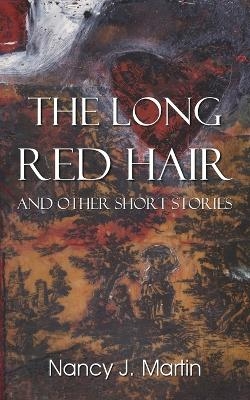 The Long Red Hair and Other Short Stories - Nancy J Martin
