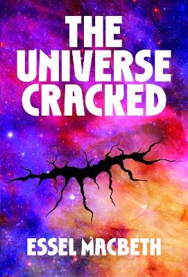 The Universe Cracked: The Sequel - Essel Macbeth