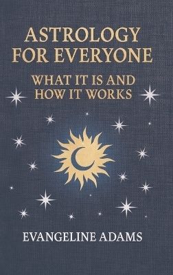 Evangeline Adams' Astrology for Everyone - Evangeline Adams