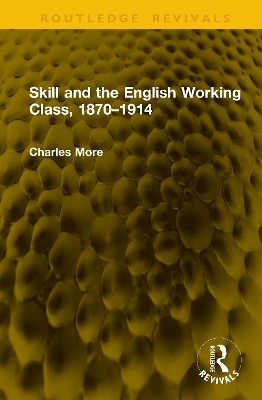 Skill and the English Working Class, 1870&ndash;1914 - Charles More