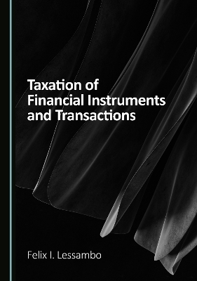 Taxation of Financial Instruments and Transactions - Felix I. Lessambo