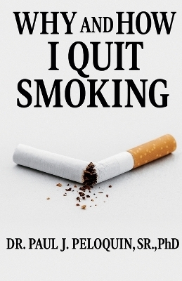 Why and How I QUIT SMOKING - Paul J Peloquin  Sr