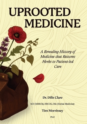 Uprooted Medicine - Dr Dilis Clare, Tim Morrissey