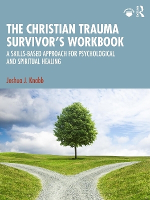 The Christian Trauma Survivor&rsquo;s Workbook - Joshua J. Knabb