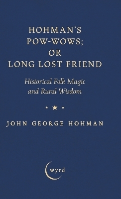 Hohman's Pow-Wows; Or Long Lost Friend - John George Hohman