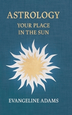 Evangeline Adams' Astrology: Your Place in the Sun