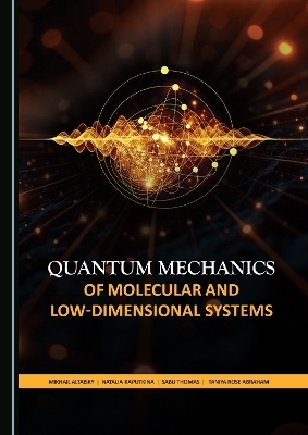 Quantum Mechanics of Molecular and Low-Dimensional Systems - Mikhail Altaisky, Natalia Kaputkina, Sabu Thomas