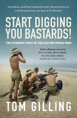 Start Digging, You Bastards! - Tom Gilling