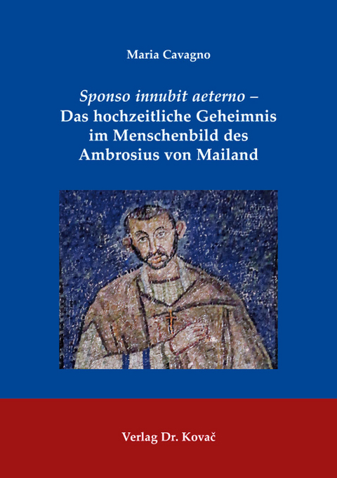 Sponso innubit aeterno &ndash; Das hochzeitliche Geheimnis im Menschenbild des Ambrosius von Mailand - Maria Cavagno