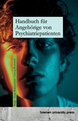 Handbuch f&uuml;r Angeh&ouml;rige von Psychiatriepatienten - Hans Wildraschek, Georg Baumann