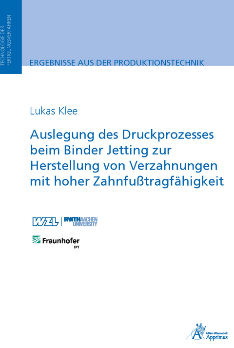 Auslegung des Druckprozesses beim Binder Jetting zur Herstellung von Verzahnungen mit hoher Zahnfu&szlig;tragf&auml;higkeit - Lukas Klee