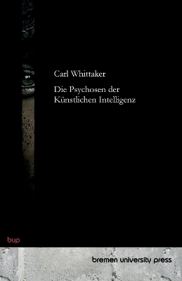 Die Psychosen der Künstlichen Intelligenz - Carl Whittaker