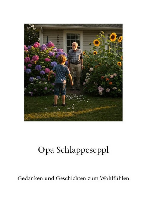 Gedanken und Geschichten zum Wohlf&uuml;hlen / Opa Schlappeseppl - R&uuml;diger Alfred Gilbert