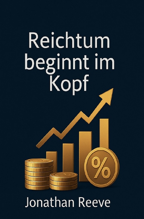 Reichtum beginnt im Kopf - Jonathan Reeve
