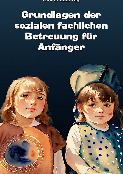 Grundlagen der sozialen fachlichen Betreuung f&uuml;r Anf&auml;nger - Viktor Sterling